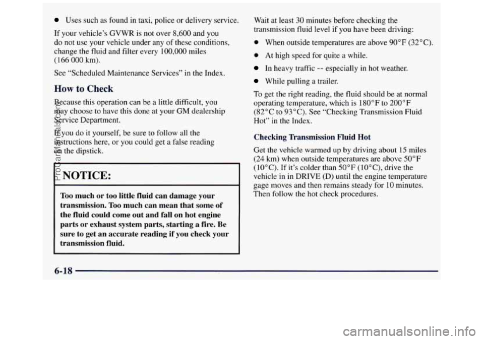 GMC SAVANA 1998  Owners Manual Uses  such as found  in  taxi,  police  or delivery  service. 
If  your  vehicle’s 
GVWR is  not  over 8,600 and  you 
do  not  use  your  vehicle  under  any  of  these  conditions, 
change the  fl