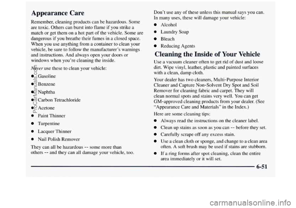 GMC SAVANA 1998 Owners Manual Appearance Care
Remember, cleaning products can be hazardous. Some
are toxic. Others can burst into flame
if you strike a
match or get them
on a hot part of the vehicle. Some are
dange GMC SAVANA 1998 Owners Manual Appearance Care
Remember, cleaning products can be hazardous. Some
are toxic. Others can burst into flame
if you strike a
match or get them
on a hot part of the vehicle. Some are
dange