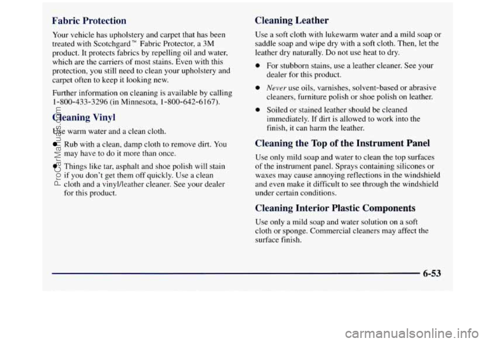 GMC SAVANA 1998 Owners Manual Fabric Protection Cleaning Leather
Your
vehicle has upholstery and carpet that has been
treated with Scotchgard" Fabric Protector, a 3M
product. It protects fabrics by repelling
oil GMC SAVANA 1998 Owners Manual Fabric Protection Cleaning Leather
Your
vehicle has upholstery and carpet that has been
treated with Scotchgard" Fabric Protector, a 3M
product. It protects fabrics by repelling
oil