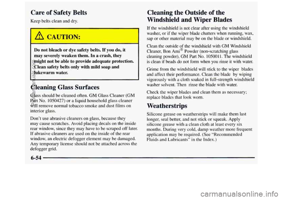 GMC SAVANA 1998 Owners Manual Care of Safety Belts
Keep belts clean and dry.
-- -
Do not bleach or dye safety belts. If you do, it
may severely weaken them. In a crash, they
might not be able to provide a GMC SAVANA 1998 Owners Manual Care of Safety Belts
Keep belts clean and dry.
-- -
Do not bleach or dye safety belts. If you do, it
may severely weaken them. In a crash, they
might not be able to provide a