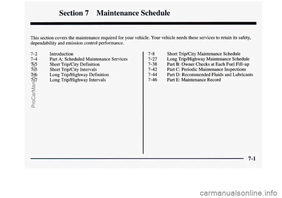 GMC SAVANA 1998  Owners Manual Section 7 Maintenance  Schedule 
This section  covers  the  maintenance  required  for your vehicle.  Your vehicle  needs these services  to retain  its safety, 
dependability and emission  control pe