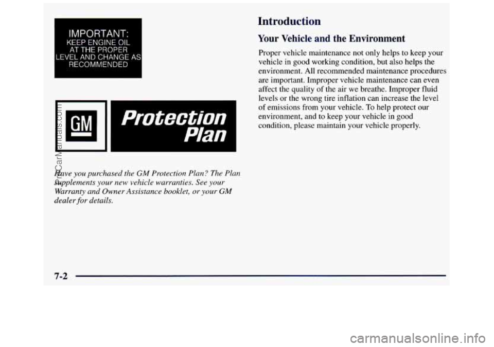 GMC SAVANA 1998  Owners Manual I IMPORTANT: I 
KEEP  ENGINE OIL 
AT THE PROPER 
LEVEL  AND  CHANGE 
AS 
RECOMMENDED 
Introduction 
Your Vehicle  and  the  Environment 
Proper  vehicle  maintenance  not  only  helps to keep  your 
v