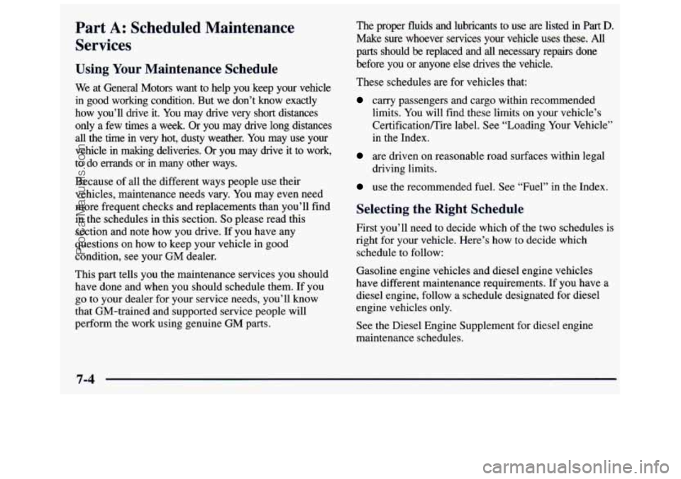 GMC SAVANA 1998  Owners Manual Part A: Scheduled Maintenance 
Servk - s 
Using Your Maintenance  Schedule 
We at  General  Motors  want  to  help  you  keep  your  vehicle 
in  good  working  condition.  But  we  don’t  know  exa