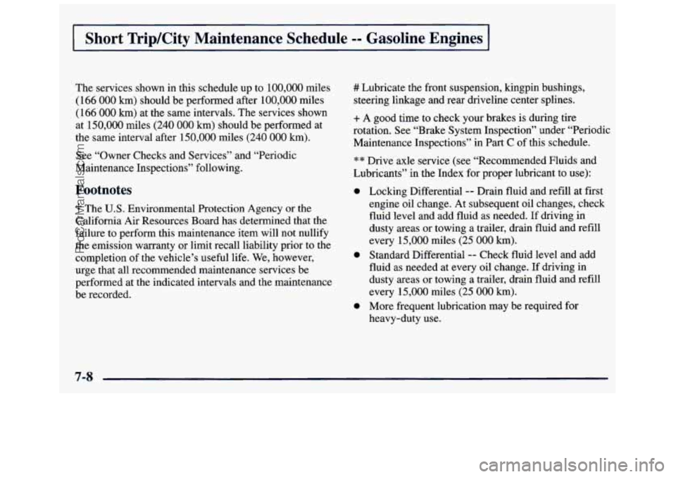 GMC SAVANA 1998  Owners Manual Short ”kip/City  Maintenance  Schedule -- Gasoline  Engines 
The services shown in this schedule  up to 100,000 miles 
(166 
000 km) should be performed after 100,000 miles 
(166 
000 km)  at the sa