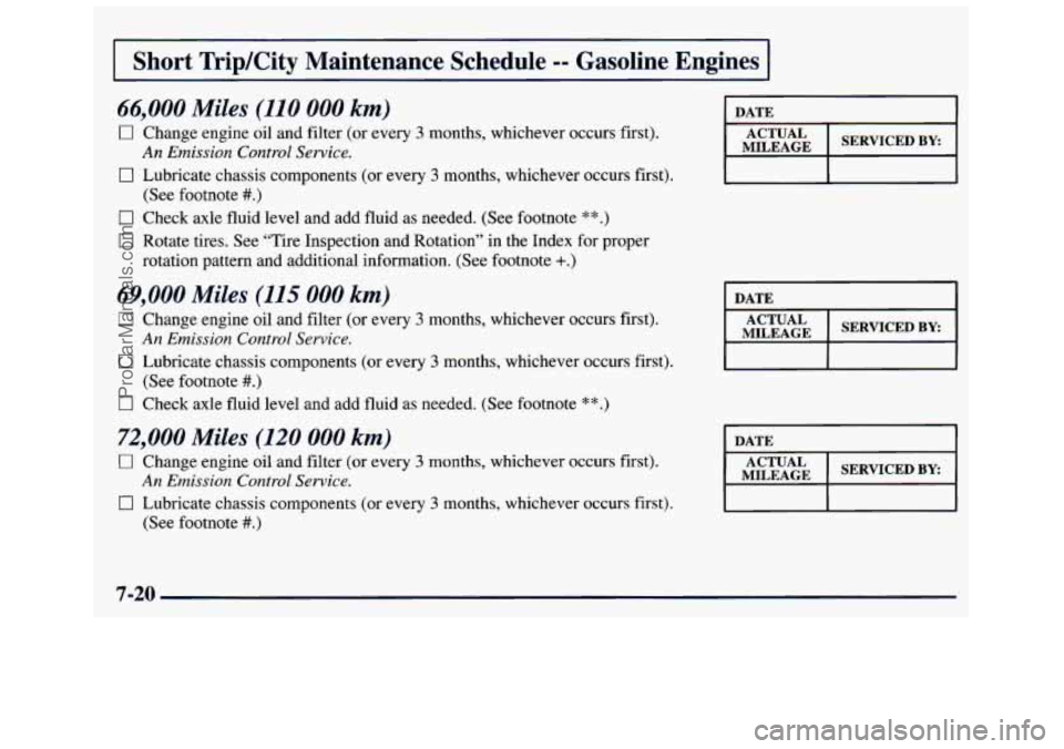 GMC SAVANA 1998  Owners Manual I Short TripKity  Maintenance  Schedule -- Gasoline  Engines 
66,000 Miles (110 000 km) 
0 Change engine oil  and  filter (or every 3 months, whichever occurs first). 
0 Lubricate chassis components (