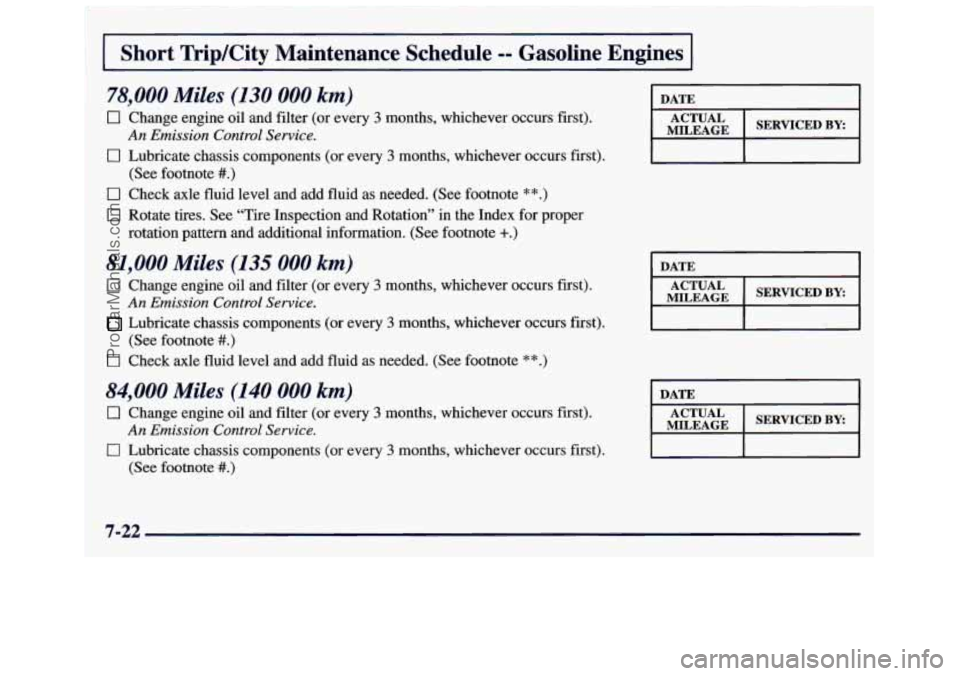 GMC SAVANA 1998  Owners Manual I Short  TripKity  Maintenance  Schedule -- Gasoline  Engines I 
78,000 Miles (130 000 km) 
0 Change engine oil and filter (or  every 3 months,  whichever occurs first). 
An Emission Control  Service.