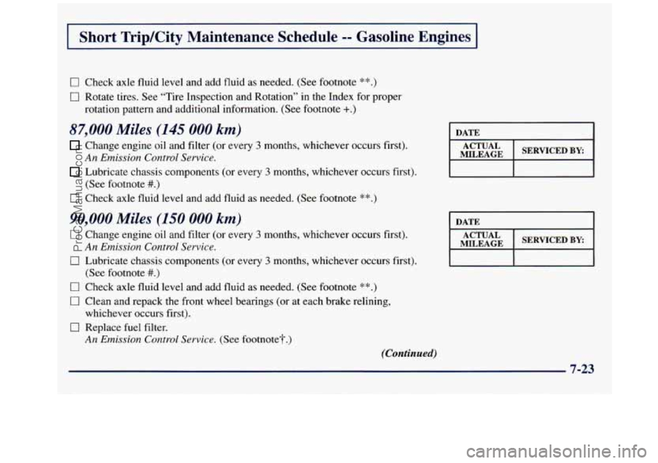 GMC SAVANA 1998  Owners Manual I Short TripKity  Maintenance  Schedule -- Gasolir-, Engines 
0 Check axle fluid level and  add fluid  as needed. (See  footnote **.) 
0 Rotate tires. See “Tire  Inspection  and Rotation” in the I
