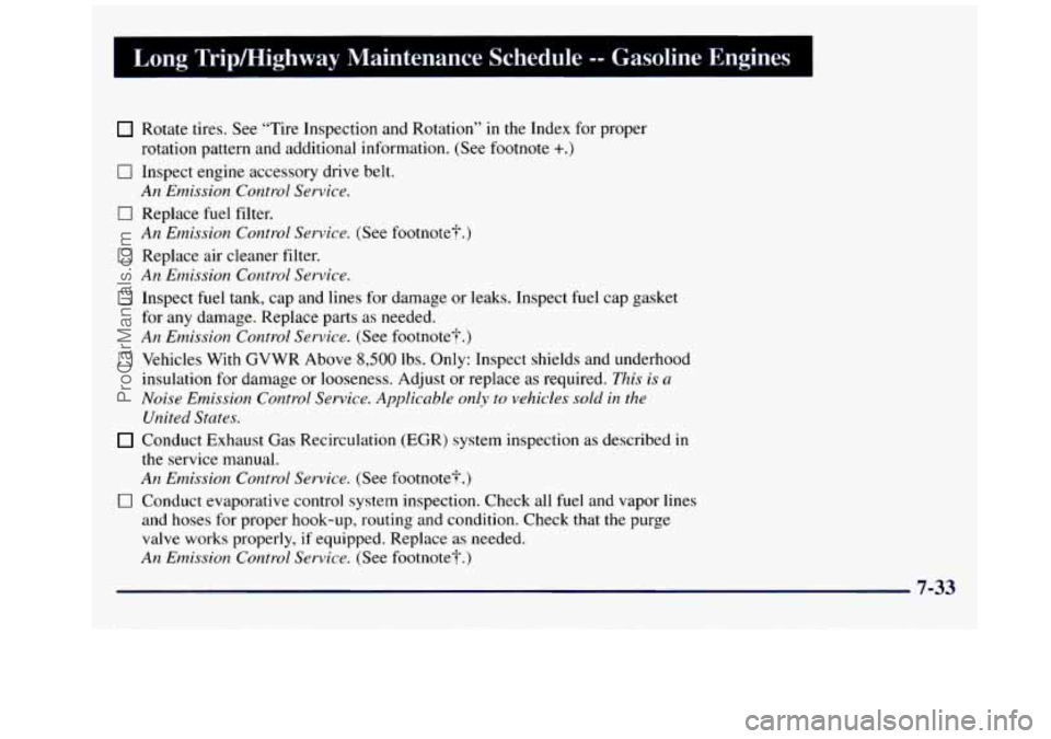 GMC SAVANA 1998  Owners Manual Long  Trir’Highway  Maintenance Schedule . Gasoline  Engines I 
Rotate tires. See “Tire  Inspection and Rotation”  in  the Index  for proper 
0 Inspect  engine accessory  drive belt. 
0 Replace 
