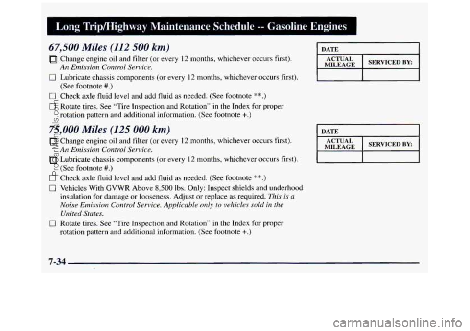 GMC SAVANA 1998  Owners Manual Long  Tripmighway  Maintenance  Schedule -- Gasoline  Engines 
67,SUU Miles (112 500 km) 
Change engine oil and filter (or every  12  months,  whichever  occurs first). 
0 Lubricate chassis components