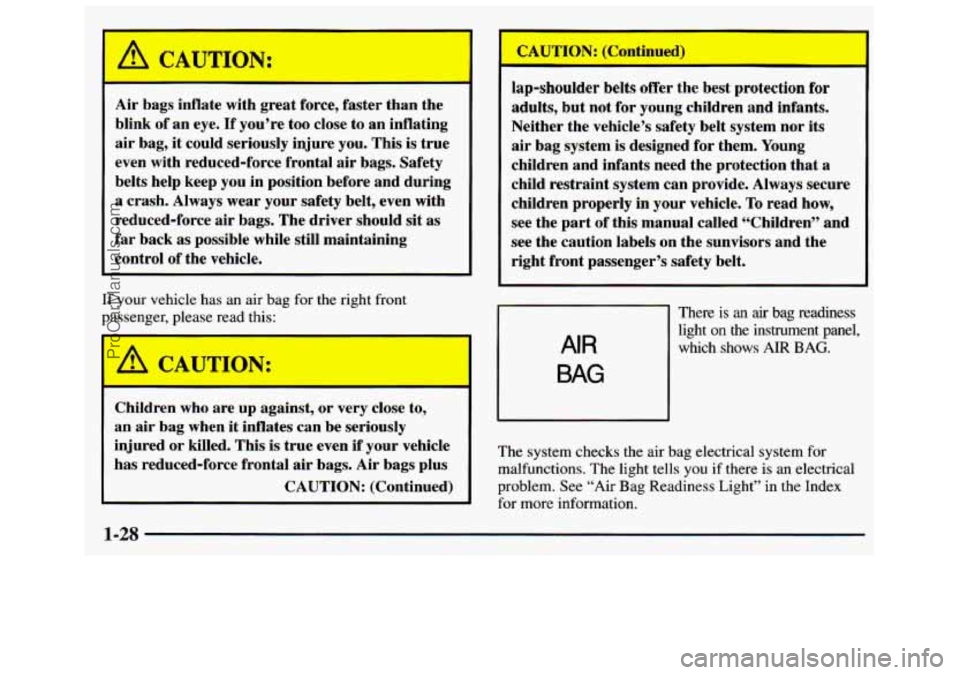 GMC SAVANA 1998 Owners Manual Air bags inflate with great force, faster than the
blink of an eye.
If you’re too close to an inflating
air bag, it could seriously injure you. This
is true
even with reduced-f GMC SAVANA 1998 Owners Manual Air bags inflate with great force, faster than the
blink of an eye.
If you’re too close to an inflating
air bag, it could seriously injure you. This
is true
even with reduced-f