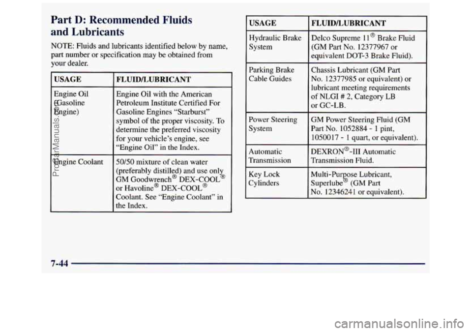 GMC SAVANA 1998  Owners Manual Part D: Recommended  Fluids 
and  Lubricants 
NOTE: Fluids and lubricants identified below  by  name, 
part number  or specification  may be obtained from 
your  dealer. 
USAGE 
Engine  Oil 
(Gasoline