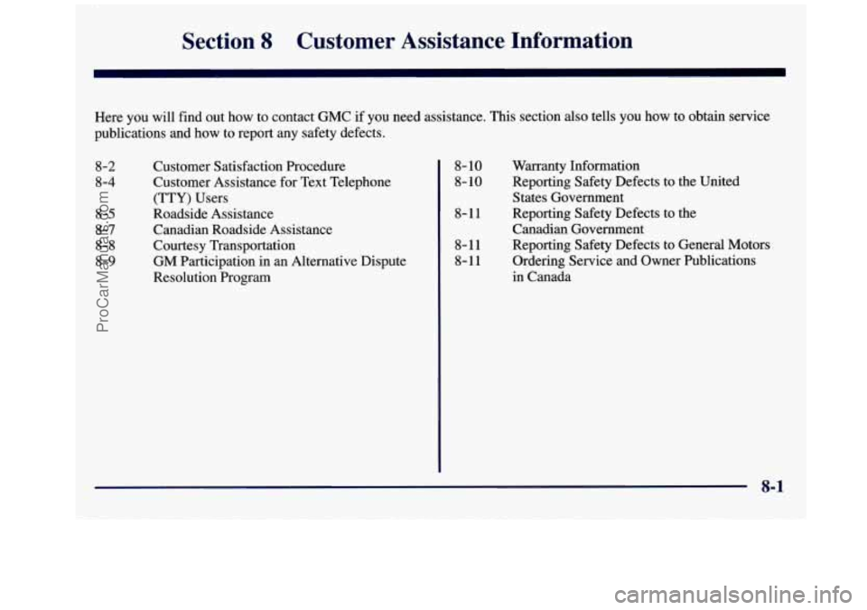 GMC SAVANA 1998  Owners Manual Section 8 Customer  Assistance  Information 
Here you will  find  out  how to contact  GMC if you need assistance. This section also tells  you  how to obtain service 
publications  and how to report 