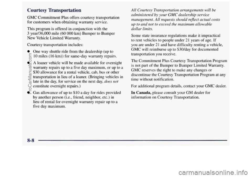 GMC SAVANA 1998  Owners Manual Courtesy  Transportation 
GMC Commitment  Plus  offers courtesy  transportation 
for  customers  when obtaining  warranty  service. 
This  program  is  offered  in  conjunction  with  the 
3  year/36,