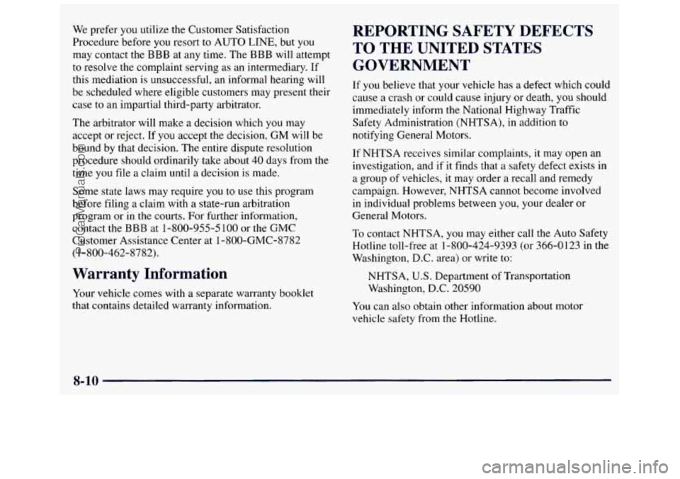 GMC SAVANA 1998  Owners Manual We prefer you utilize  the  Customer Satisfaction 
Procedure  before you  resort  to  AUTO 
LINE, but  you 
may  contact  the 
BBB at  any  time.  The BBB will  attempt 
to  resolve 
the complaint ser