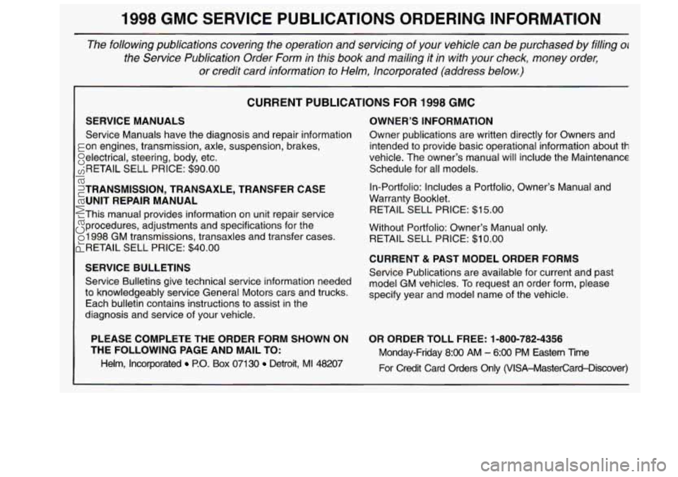 GMC SAVANA 1998  Owners Manual 1998 GMC  SERVICE  PUBLICATIONS  ORDERING  INFORMATION 
The  following  publications  covering  the  operation  and  servicing of  your  vehicle  can  be  purchased  by  filling 01 
the  Service  Publ