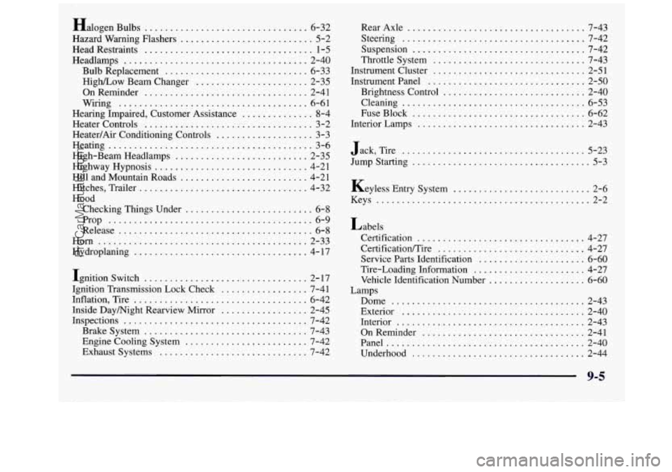 GMC SAVANA 1998  Owners Manual Halogen Bulbs ................................ 6-32 
Hazard  Warning  Flashers 
.......................... 5-2 
Head Restraints 
................................. 1-5 
Headlamps 
.....................