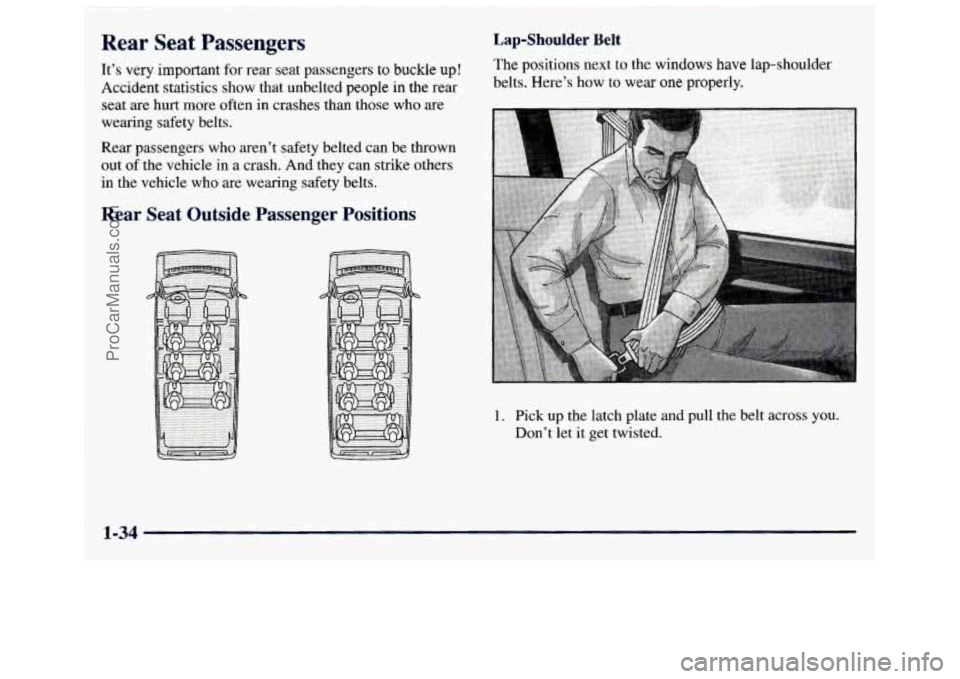 GMC SAVANA 1998  Owners Manual Rear Seat Passengers 
It’s very important for rear  seat  passengers to buckle  up! 
Accident  statistics  show  that  unbelted  people  in  the  rear  seat are  hurt  more  often  in crashes  than 