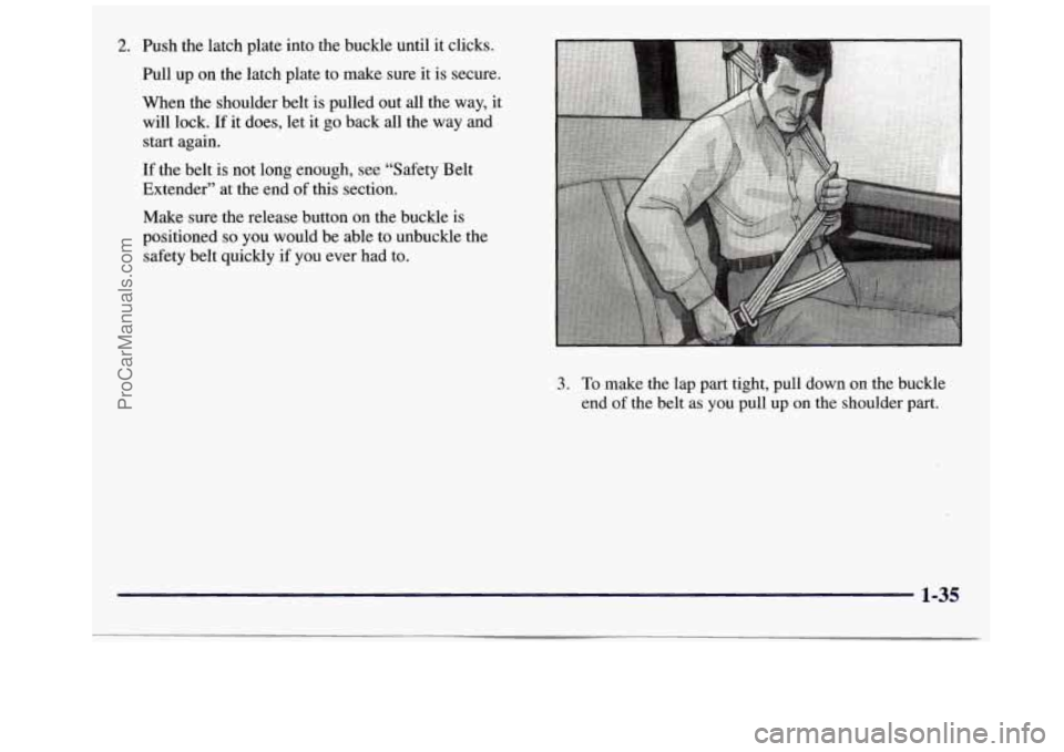 GMC SAVANA 1998  Owners Manual 2. Push the latch plate into  the  buckle until it clicks. 
Pull  up on the  latch plate to make  sure it  is secure. 
When  the  shoulder  belt is pulled  out  all  the  way, 
it 
will lock. If it do