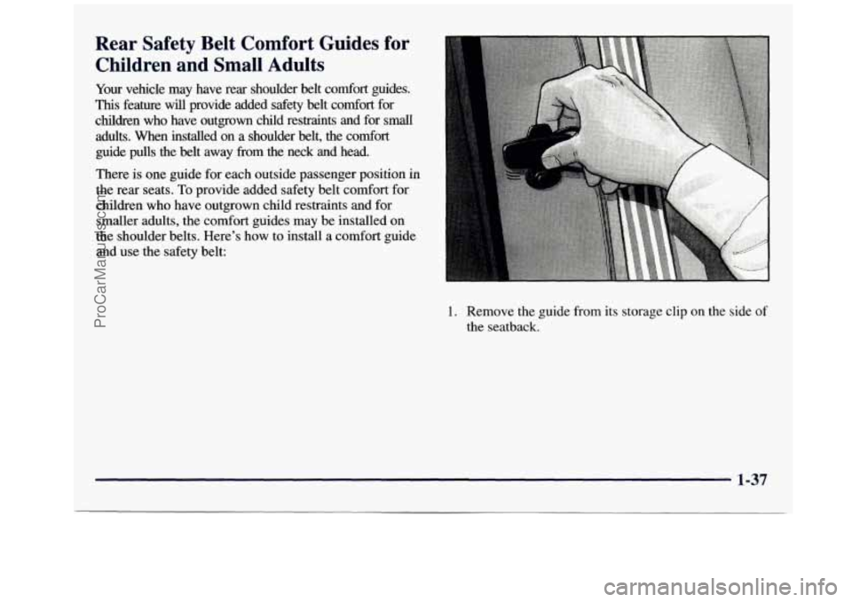 GMC SAVANA 1998  Owners Manual Rear  Safety  Belt  Comfort  Guides  for Children  and  Small  Adults 
Your vehicle  may  have  rear  shoulder  belt  comfort  guides. 
This  feature  will  provide  added  safety  belt  comfort  for 