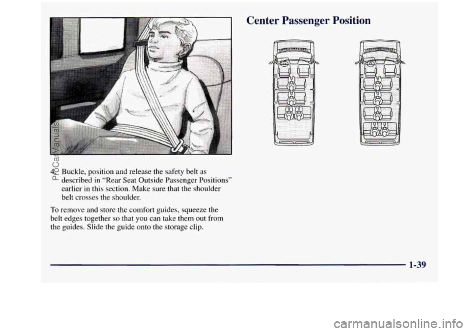 GMC SAVANA 1998  Owners Manual 4. Buckle, position  and release the safety  belt  as 
described 
in “Rear Seat Outside Passenger Positions” 
earlier  in  this section. Make  sure that the shoulder 
belt  crosses the  shoulder. 