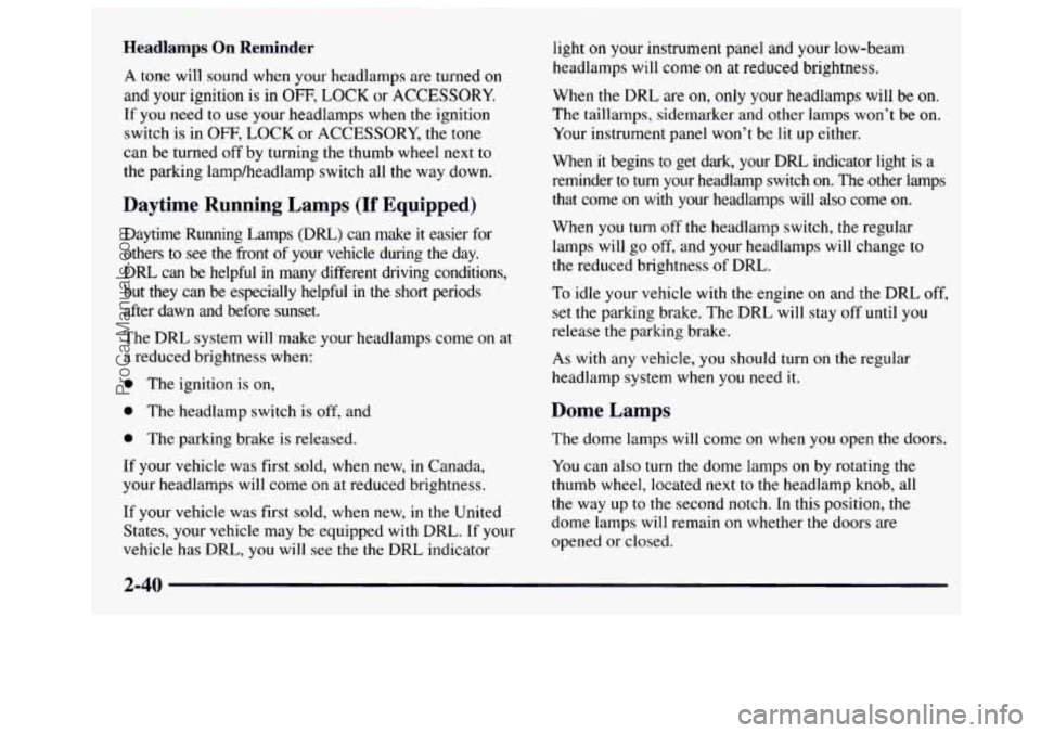 GMC SAVANA 1997 Owners Manual Headlamps On Reminder
A tone will sound when your headlamps are turned on
and your ignition is in OFF, LOCK or ACCESSORY.
If you need to use your headlamps when the ignition
switch is GMC SAVANA 1997 Owners Manual Headlamps On Reminder
A tone will sound when your headlamps are turned on
and your ignition is in OFF, LOCK or ACCESSORY.
If you need to use your headlamps when the ignition
switch is