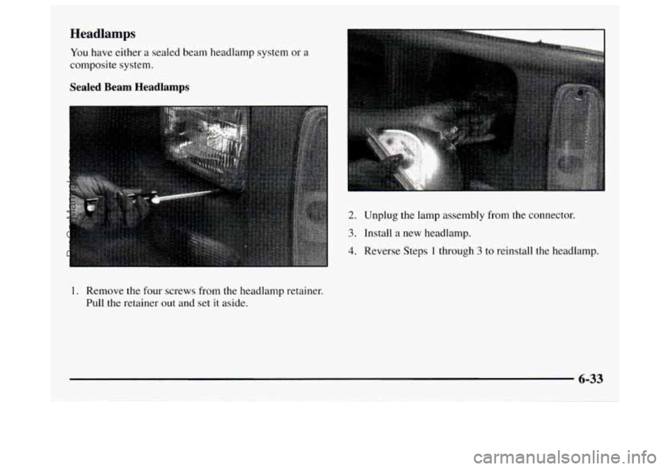 GMC SAVANA 1997  Owners Manual Headlamps 
You have either a sealed beam headlamp system  or a 
composite system. 
Sealed  Beam  Headlamps 
2. Unplug  the  lamp assembly  from  the  connector. 
3. Install  a new  headlamp. 
4. Rever