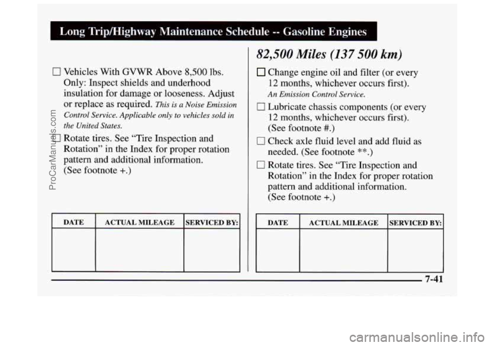 GMC SAVANA 1997  Owners Manual 0 Vehicles  With  GVWR Above 8,500 lbs. 
Only: Inspect shields  and underhood 
insulation for damage  or looseness. Adjust 
or  replace 
as required. This is a Noise Emission 
Control  Service. Applic