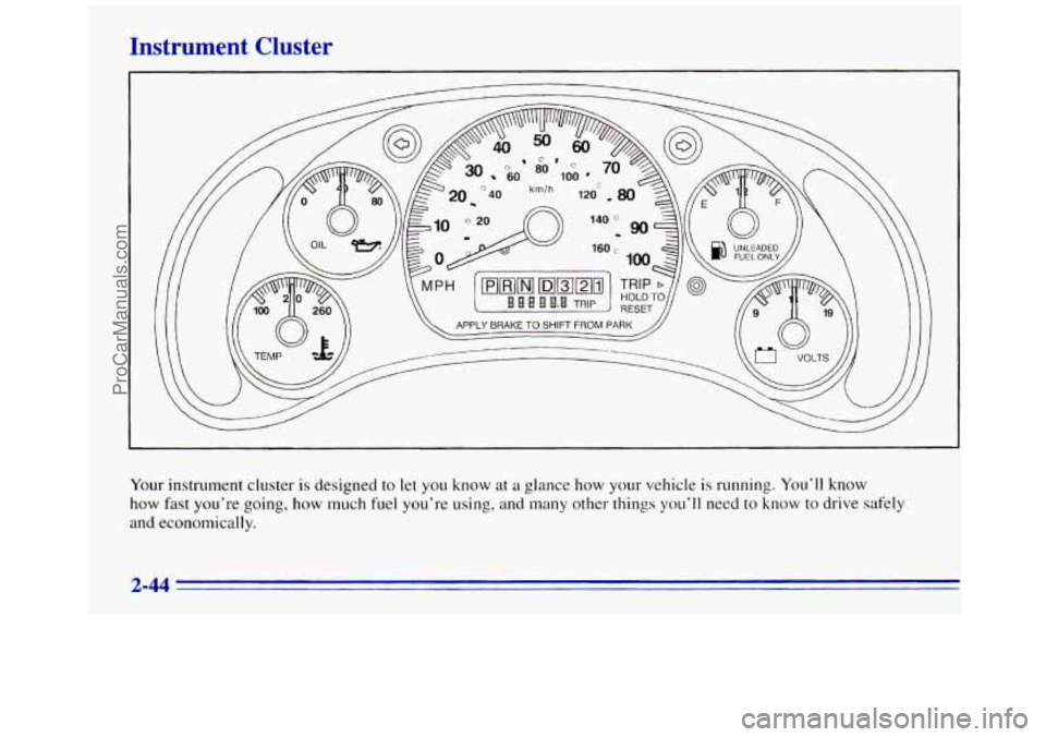 GMC SAVANA 1996  Owners Manual Instrument  Cluster 
Your instrument  cluster is designed to let you know  at a glance  how  your  vehicle is running. You’ll know 
how fast you’re  going,  how  much fuel you’re using, and  man