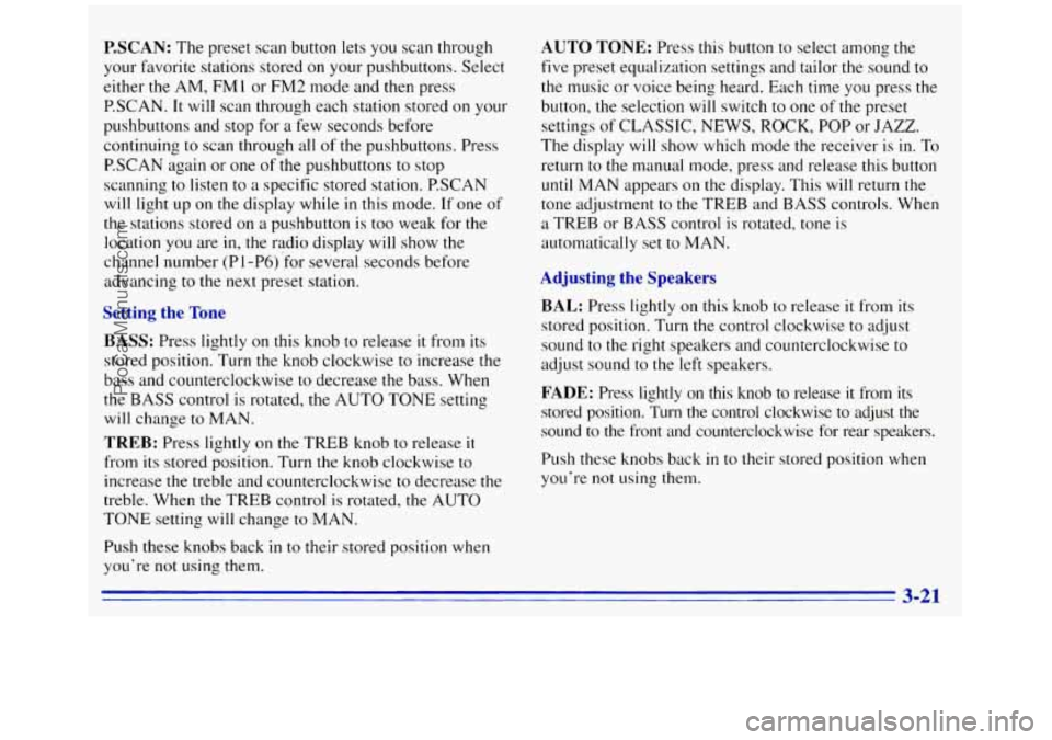 GMC SAVANA 1996  Owners Manual P.SCAN: The preset  scan button  lets you scan through 
your  favorite  stations  stored on your pushbuttons. Select 
either the AM, FM 1 or  FM2  mode and  then press 
P.SCAN.  It  will scan through 
