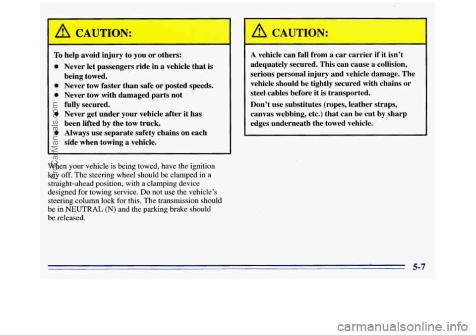 GMC SAVANA 1996  Owners Manual A CAUTION: A CAUTION: 
To help  avoid injury to you  or others: 
0 
0 
0 
0 
0 
Never  let  passengers  ride in a vehicle  that is 
being  towed. 
Never  tow  faster  than  safe or posted  speeds. 
Ne