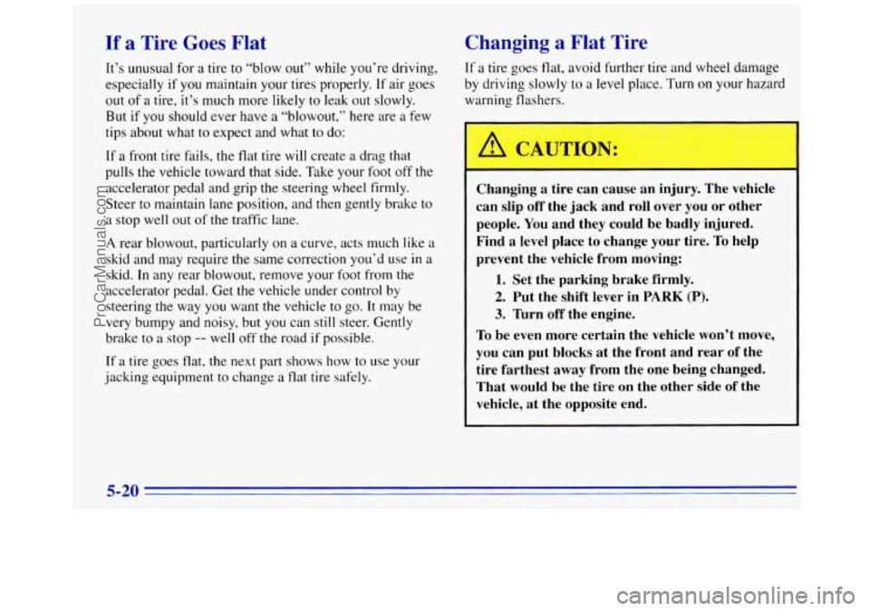 GMC SAVANA 1996  Owners Manual If a Tire Goes Flat 
It’s unusual  for a tire to “blow out” while you’re driving, 
especially 
if you  maintain your tires properly. If air goes 
out  of a tire,  it’s much  more likely 
to 
