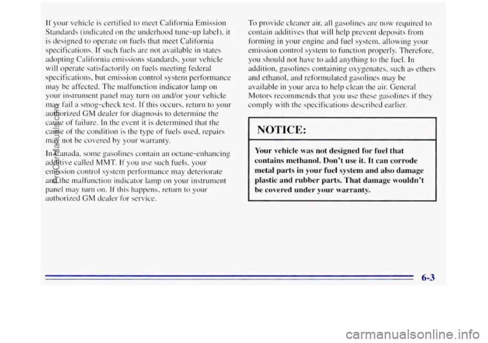 GMC SAVANA 1996  Owners Manual If your vehicle is certified to meet California Emission 
Standards  (inciicatecl  on  the  underhood tune-up  label), 
it 
is designed  to operate  on fuels  that  meet  California 
specifications. 
