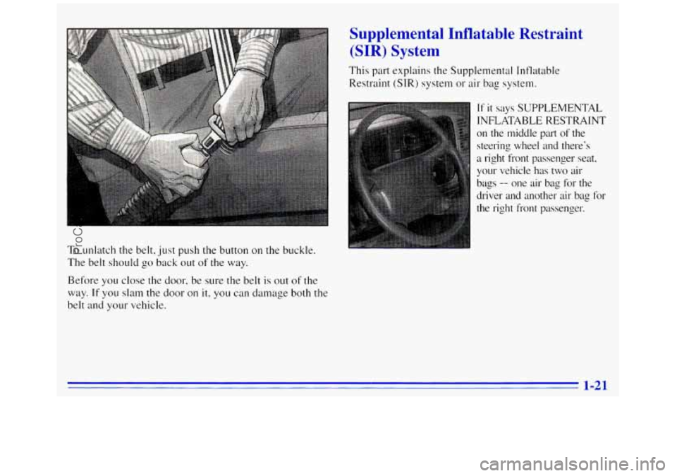 GMC SAVANA 1996  Owners Manual To unlatch  the belt,just  push the button on the buckle. 
The  belt should 
go back  out of the  way. 
Before  you close  the door,  be sure  the  belt  is  out 
of the 
way. 
If you slam the door  o