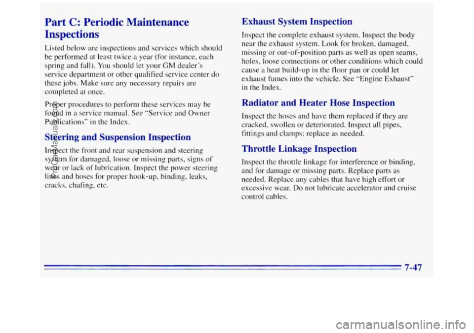 GMC SAVANA 1996  Owners Manual Part C: Periodic  Maintenance 
Inspections 
Listed below  are  inspections  and services  which should 
be  performed  at least twice  a year  (for instance, each 
spring and  fall). 
You should let y