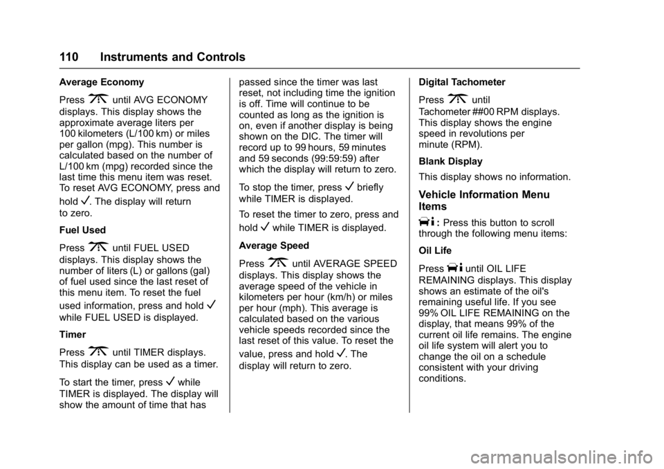 GMC SAVANA PASSENGER 2017 Owners Manual GMC Savana Owner Manual (GMNA-Localizing-U.S./Canada-9967828) -
2017 - crc - 5/2/16
110 Instruments and Controls
Average Economy
Press
3until AVG ECONOMY
displays. This display shows the
approximate a GMC SAVANA PASSENGER 2017 Owners Manual GMC Savana Owner Manual (GMNA-Localizing-U.S./Canada-9967828) -
2017 - crc - 5/2/16
110 Instruments and Controls
Average Economy
Press
3until AVG ECONOMY
displays. This display shows the
approximate a