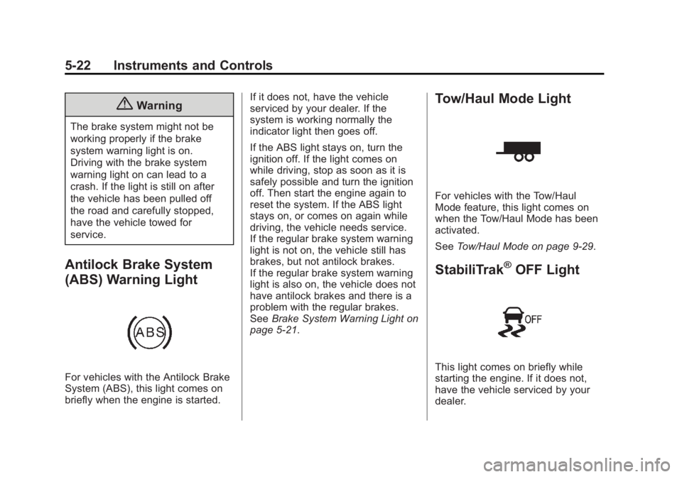 GMC SAVANA PASSENGER 2014  Owners Manual Black plate (22,1)GMC Savana Owner Manual (GMNA-Localizing-U.S./Canada-6014682) -
2014 - CRC 2nd Edition - 8/26/13
5-22 Instruments and Controls
{Warning
The brake system might not be
working properly
