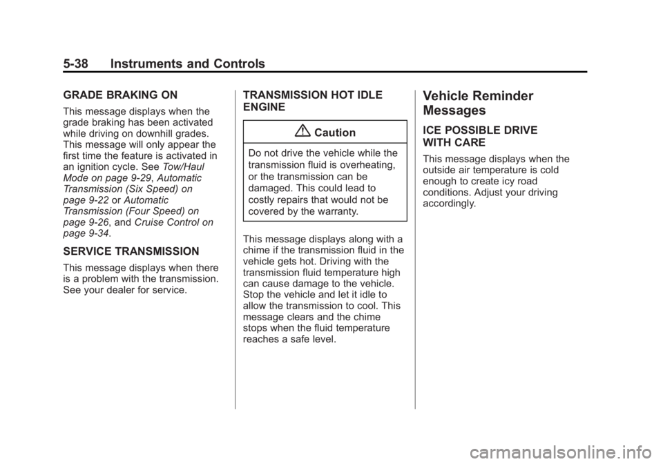 GMC SAVANA PASSENGER 2014  Owners Manual Black plate (38,1)GMC Savana Owner Manual (GMNA-Localizing-U.S./Canada-6014682) -
2014 - CRC 2nd Edition - 8/26/13
5-38 Instruments and Controls
GRADE BRAKING ON
This message displays when the
grade b