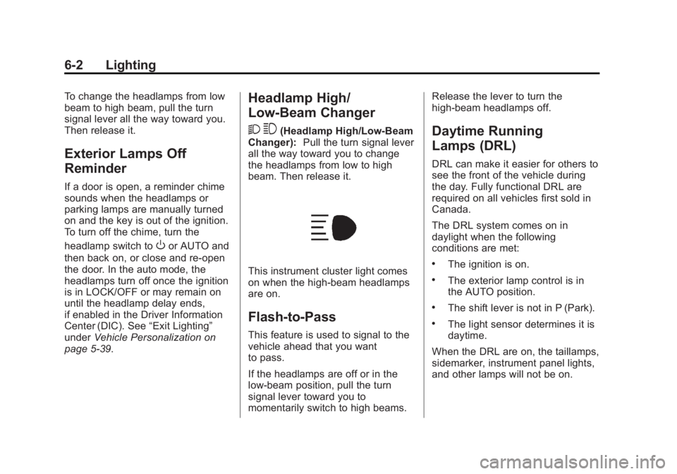 GMC SAVANA PASSENGER 2014  Owners Manual Black plate (2,1)GMC Savana Owner Manual (GMNA-Localizing-U.S./Canada-6014682) -
2014 - CRC 2nd Edition - 8/26/13
6-2 Lighting
To change the headlamps from low
beam to high beam, pull the turn
signal 