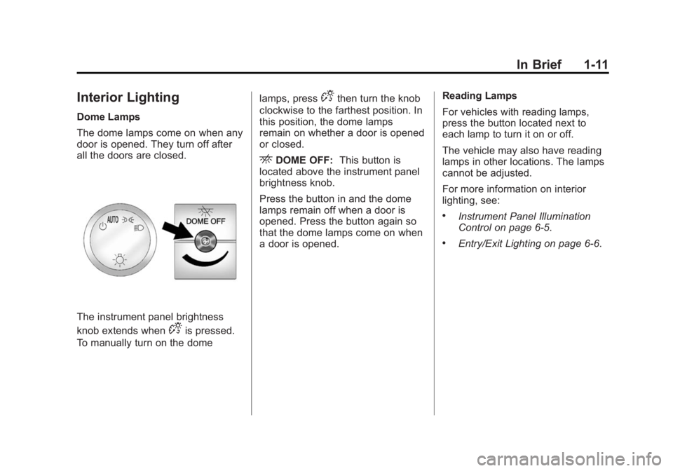 GMC SAVANA PASSENGER 2014  Owners Manual Black plate (11,1)GMC Savana Owner Manual (GMNA-Localizing-U.S./Canada-6014682) -
2014 - CRC 2nd Edition - 8/26/13
In Brief 1-11
Interior Lighting
Dome Lamps
The dome lamps come on when any
door is op