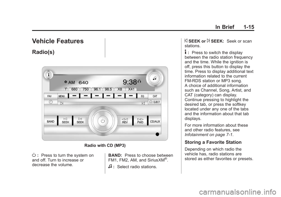 GMC SAVANA PASSENGER 2014  Owners Manual Black plate (15,1)GMC Savana Owner Manual (GMNA-Localizing-U.S./Canada-6014682) -
2014 - CRC 2nd Edition - 8/26/13
In Brief 1-15
Vehicle Features
Radio(s)
Radio with CD (MP3)
O:Press to turn the syste