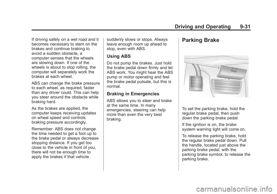 GMC SAVANA PASSENGER 2014  Owners Manual Black plate (31,1)GMC Savana Owner Manual (GMNA-Localizing-U.S./Canada-6014682) -
2014 - CRC 2nd Edition - 8/26/13
Driving and Operating 9-31
If driving safely on a wet road and it
becomes necessary t