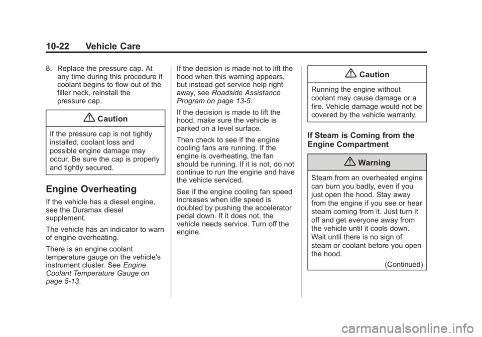 GMC SAVANA PASSENGER 2014  Owners Manual Black plate (22,1)GMC Savana Owner Manual (GMNA-Localizing-U.S./Canada-6014682) -
2014 - CRC 2nd Edition - 8/26/13
10-22 Vehicle Care
8. Replace the pressure cap. Atany time during this procedure if
c