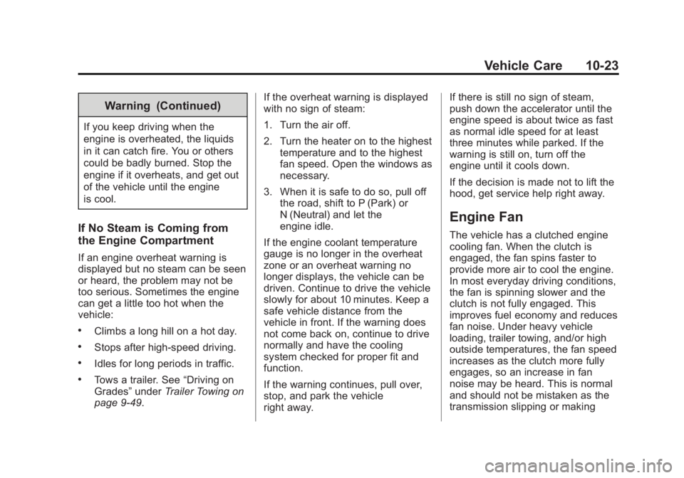 GMC SAVANA PASSENGER 2014  Owners Manual Black plate (23,1)GMC Savana Owner Manual (GMNA-Localizing-U.S./Canada-6014682) -
2014 - CRC 2nd Edition - 8/26/13
Vehicle Care 10-23
Warning (Continued)
If you keep driving when the
engine is overhea