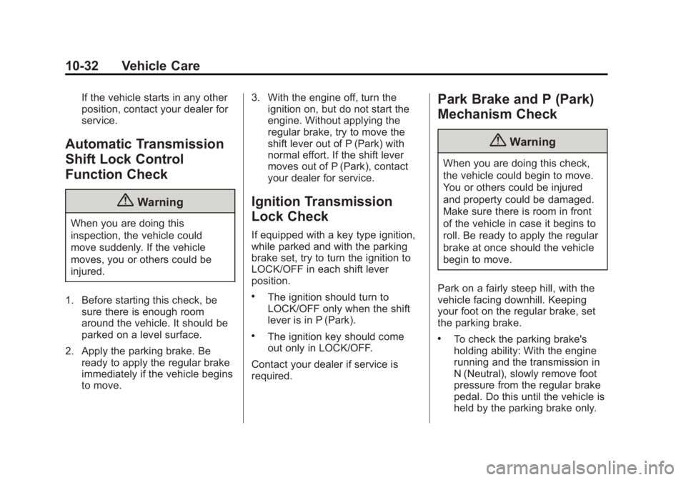 GMC SAVANA PASSENGER 2014  Owners Manual Black plate (32,1)GMC Savana Owner Manual (GMNA-Localizing-U.S./Canada-6014682) -
2014 - CRC 2nd Edition - 8/26/13
10-32 Vehicle Care
If the vehicle starts in any other
position, contact your dealer f