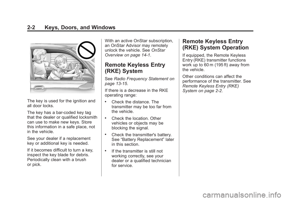 GMC SAVANA PASSENGER 2014 Owners Manual Black plate (2,1)GMC Savana Owner Manual (GMNA-Localizing-U.S./Canada-6014682) -
2014 - CRC 2nd Edition - 8/26/13
2-2 Keys, Doors, and Windows
The key is used for the ignition and
all door locks.
The GMC SAVANA PASSENGER 2014 Owners Manual Black plate (2,1)GMC Savana Owner Manual (GMNA-Localizing-U.S./Canada-6014682) -
2014 - CRC 2nd Edition - 8/26/13
2-2 Keys, Doors, and Windows
The key is used for the ignition and
all door locks.
The
