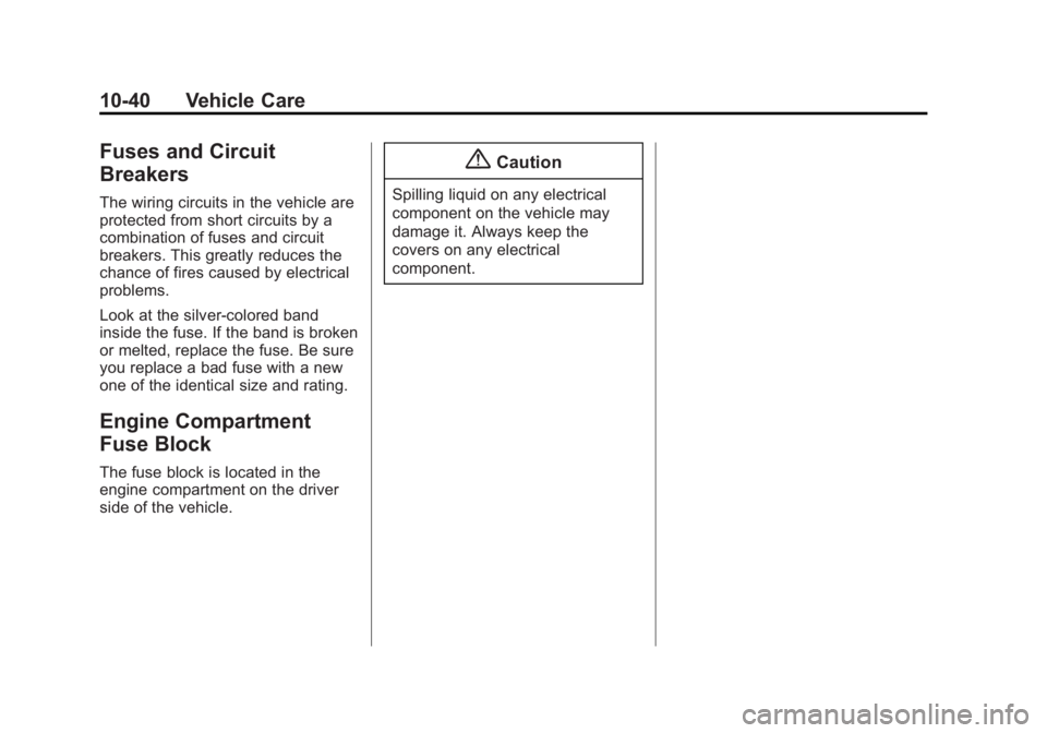 GMC SAVANA PASSENGER 2014  Owners Manual Black plate (40,1)GMC Savana Owner Manual (GMNA-Localizing-U.S./Canada-6014682) -
2014 - CRC 2nd Edition - 8/26/13
10-40 Vehicle Care
Fuses and Circuit
Breakers
The wiring circuits in the vehicle are

