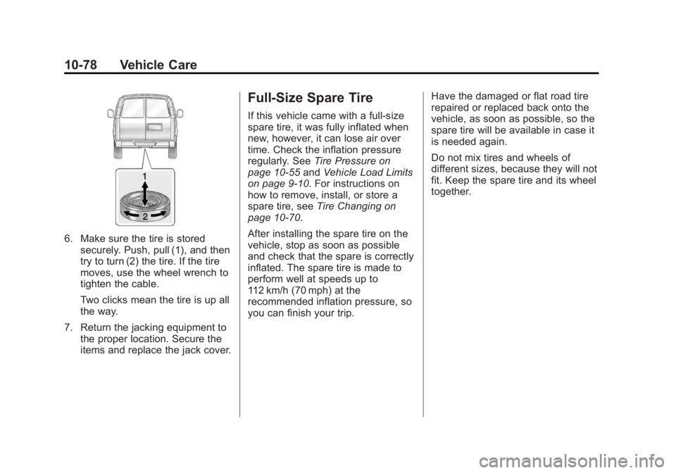 GMC SAVANA PASSENGER 2014 Owners Manual Black plate (78,1)GMC Savana Owner Manual (GMNA-Localizing-U.S./Canada-6014682) -
2014 - CRC 2nd Edition - 8/26/13
10-78 Vehicle Care
6. Make sure the tire is storedsecurely. Push, pull (1), and then
GMC SAVANA PASSENGER 2014 Owners Manual Black plate (78,1)GMC Savana Owner Manual (GMNA-Localizing-U.S./Canada-6014682) -
2014 - CRC 2nd Edition - 8/26/13
10-78 Vehicle Care
6. Make sure the tire is storedsecurely. Push, pull (1), and then