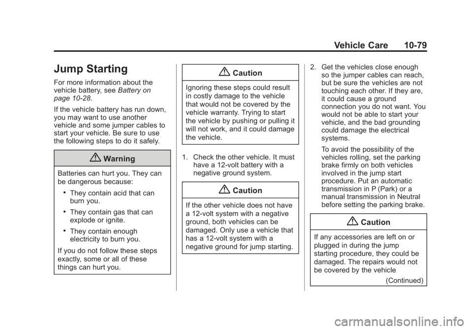 GMC SAVANA PASSENGER 2014  Owners Manual Black plate (79,1)GMC Savana Owner Manual (GMNA-Localizing-U.S./Canada-6014682) -
2014 - CRC 2nd Edition - 8/26/13
Vehicle Care 10-79
Jump Starting
For more information about the
vehicle battery, seeB