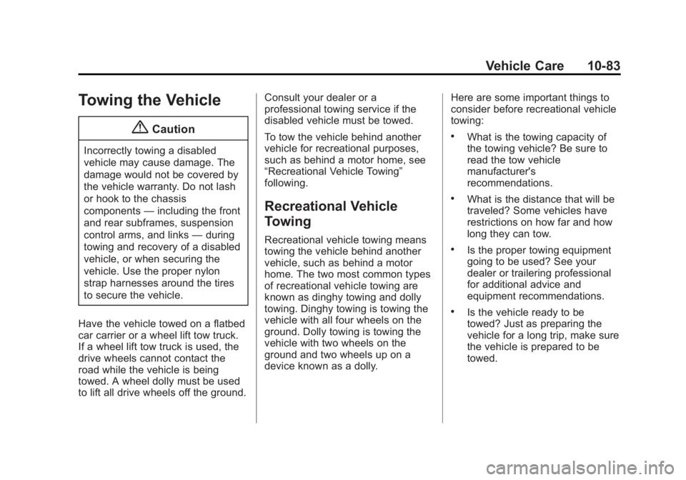 GMC SAVANA PASSENGER 2014  Owners Manual Black plate (83,1)GMC Savana Owner Manual (GMNA-Localizing-U.S./Canada-6014682) -
2014 - CRC 2nd Edition - 8/26/13
Vehicle Care 10-83
Towing the Vehicle
{Caution
Incorrectly towing a disabled
vehicle 