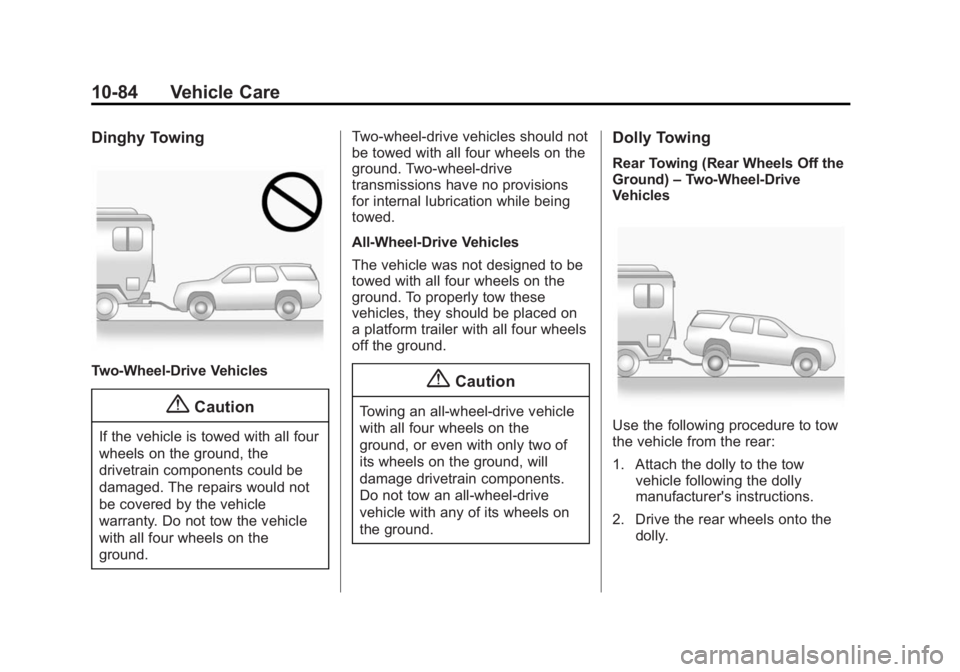 GMC SAVANA PASSENGER 2014  Owners Manual Black plate (84,1)GMC Savana Owner Manual (GMNA-Localizing-U.S./Canada-6014682) -
2014 - CRC 2nd Edition - 8/26/13
10-84 Vehicle Care
Dinghy Towing
Two-Wheel-Drive Vehicles
{Caution
If the vehicle is 